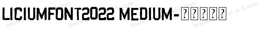 LICIUMFONT2022 MEDIUM字体转换